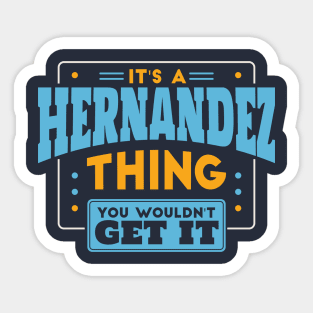 It's a Hernandez Thing, You Wouldn't Get It // Hernandez Family Last Name Sticker